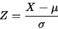 \begin{eqnarray*}
Z=\frac {X-\mu}{\sigma}
\end{eqnarray*}