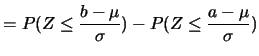 $\displaystyle =P(Z\leq \frac {b-\mu}{\sigma})-P(Z\leq \frac {a-\mu}{\sigma})$