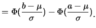 $\displaystyle =\Phi(\frac {b-\mu}{\sigma})-\Phi(\frac {a-\mu}{\sigma})\raisebox{-1.2mm}{.}$