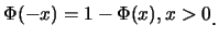 $\displaystyle \Phi(-x)=1-\Phi(x), x>0\raisebox{-1.2mm}{.}$
