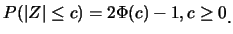 $\displaystyle P(\vert Z\vert\leq c)=2\Phi(c)-1, c\geq 0\raisebox{-1.2mm}{.}$