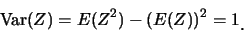 \begin{eqnarray*}
\mbox{Var}(Z)=E(Z^2)-(E(Z))^2=1\raisebox{-1.2mm}{.}
\end{eqnarray*}