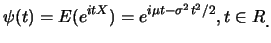 $\displaystyle \psi(t)=E(e^{itX})=e^{i\mu t-\sigma^2 t^2/2}, t\in R\raisebox{-1.2mm}{.}$
