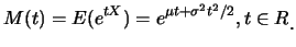 $\displaystyle M(t)=E(e^{tX})=e^{\mu t+\sigma^2 t^2/2}, t\in R\raisebox{-1.2mm}{.}$