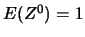 $E(Z^0)=1$