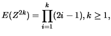 $\displaystyle E(Z^{2k})=\prod_{i=1}^{k} (2i-1), k\geq 1,$