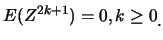 $\displaystyle E(Z^{2k+1})=0, k\geq 0\raisebox{-1.2mm}{.}$