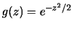 $g(z)=e^{-z^2/2}$