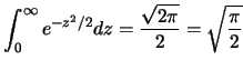 $\displaystyle \int_{0}^{\infty} e^{-z^2/2} dz=\frac {\sqrt{2\pi}}{2}=\sqrt{\frac {\pi}{2}}$