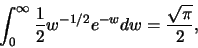 \begin{eqnarray*}
\int_{0}^{\infty} \frac {1}{2}w^{-1/2}e^{-w}dw=\frac {\sqrt{\pi}}{2},
\end{eqnarray*}