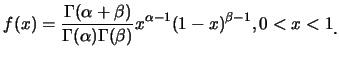 $\displaystyle f(x)=\frac {\Gamma(\alpha+\beta)}{\Gamma(\alpha)\Gamma(\beta)}
x^{\alpha-1}(1-x)^{\beta-1}, 0<x<1\raisebox{-1.2mm}{.}$