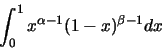 \begin{eqnarray*}
\int_{0}^{1} x^{\alpha-1}(1-x)^{\beta-1} dx
\end{eqnarray*}