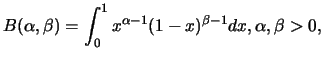 $\displaystyle B(\alpha,\beta)=\int_{0}^{1} x^{\alpha-1} (1-x)^{\beta-1}dx,
\alpha,\beta>0,$