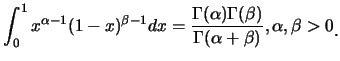 $\displaystyle \int_0^1 x^{\alpha-1}(1-x)^{\beta-1} dx=\frac
{\Gamma(\alpha)\Gamma(\beta)}{\Gamma(\alpha+\beta)}, \alpha,
\beta>0\raisebox{-1.2mm}{.}$