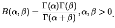 $\displaystyle B(\alpha,\beta)=\frac
{\Gamma(\alpha)\Gamma(\beta)}{\Gamma(\alpha+\beta)}, \alpha,
\beta>0\raisebox{-1.2mm}{.}$