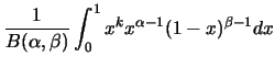 $\displaystyle \frac {1}{B(\alpha,\beta)}\int_{0}^{1} x^k x^{\alpha-1}
(1-x)^{\beta-1} dx$