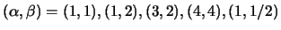 $(\alpha,\beta)=(1,1), (1,2), (3,2), (4,4), (1,1/2)$