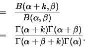 \begin{eqnarray*}
&=& \frac {B(\alpha+k,\beta)}{B(\alpha,\beta)} \hspace*{2.2cm}...
...beta)}{\Gamma(\alpha+\beta+k)\Gamma(\alpha)}\raisebox{-1.2mm}{.}
\end{eqnarray*}