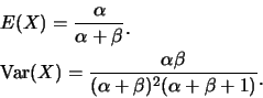 \begin{eqnarray*}
&& E(X)=\frac {\alpha}{\alpha+\beta}\raisebox{-1.2mm}{.}\\ && ...
...lpha\beta}{(\alpha+\beta)^2(\alpha+\beta+1)}\raisebox{-1.2mm}{.}
\end{eqnarray*}