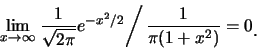 \begin{eqnarray*}
\lim_{x\rightarrow \infty} \left.\frac {1}{\sqrt{2\pi}}e^{-x^2/2}\right/\frac
{1}{\pi(1+x^2)}=0\raisebox{-1.2mm}{.}
\end{eqnarray*}