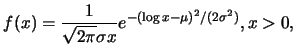 $\displaystyle f(x)=\frac {1}{\sqrt{2\pi}\sigma x}e^{-(\log x-\mu)^2/(2\sigma^2)},
x>0,$
