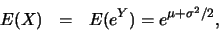 \begin{eqnarray*}
E(X) &=& E(e^{Y})=e^{\mu+\sigma^2/2},
\end{eqnarray*}