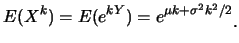 $\displaystyle E(X^k)=E(e^{kY})=e^{\mu k+\sigma^2 k^2/2}\raisebox{-1.2mm}{.}$