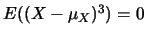 $E((X-\mu_X)^3)=0$