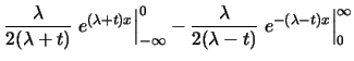 $\displaystyle \frac
{\lambda}{2(\lambda+t)}\left.e^{(\lambda+t)x}\right\vert _{...
...}-\frac
{\lambda}{2(\lambda-t)}\left.e^{-(\lambda-t)x}\right\vert _{0}^{\infty}$