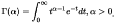 $\displaystyle \Gamma(\alpha)=\int_{0}^{\infty} t^{\alpha-1}e^{-t} dt, \alpha>0\raisebox{-1.2mm}{.}$