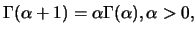 $\displaystyle \Gamma(\alpha+1)=\alpha\Gamma(\alpha), \alpha>0,$