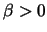 $\beta>0$