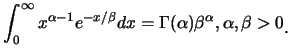 $\displaystyle \int_{0}^{\infty} x^{\alpha-1}e^{-x/\beta}
dx=\Gamma(\alpha)\beta^{\alpha}, \alpha,\beta>0\raisebox{-1.2mm}{.}$