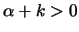 $\alpha+k>0$