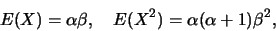 \begin{eqnarray*}
E(X)=\alpha\beta,\quad E(X^2)=\alpha(\alpha+1)\beta^2,
\end{eqnarray*}