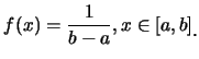 $\displaystyle f(x)=\frac {1}{b-a}, x\in [a,b]\raisebox{-1.2mm}{.}$