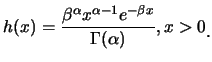 $\displaystyle h(x)=\frac {\beta^{\alpha}x^{\alpha-1}e^{-\beta x}}{\Gamma(\alpha)},
x>0\raisebox{-1.2mm}{.}$