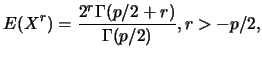 $\displaystyle E(X^r)=\frac {2^r \Gamma(p/2+r)}{\Gamma(p/2)}, r>-p/2,$