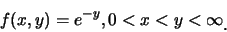 \begin{eqnarray*}
f(x,y)=e^{-y}, 0<x<y<\infty\raisebox{-1.2mm}{�C}
\end{eqnarray*}