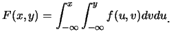 $\displaystyle F(x,y)=\int_{-\infty}^x\int_{-\infty}^y f(u,v)dvdu\raisebox{-1.2mm}{�C}$