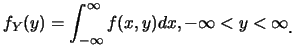 $\displaystyle f_Y(y)=\int_{-\infty}^{\infty}f(x,y)dx,-\infty < y < \infty\raisebox{-1.2mm}{�C}$