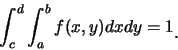 \begin{eqnarray*}
\int_c^d\int_a^bf(x,y)dxdy=1\raisebox{-1.2mm}{�C}
\end{eqnarray*}