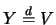 $Y
\stackrel{d}{=} V$