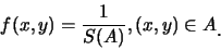 \begin{eqnarray*}
f(x,y)=\frac {1}{S(A)}, (x,y)\in A\raisebox{-1.2mm}{�C}
\end{eqnarray*}