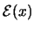 $\mathcal{E}(x)$