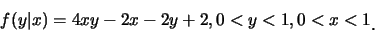 \begin{eqnarray*}
f(y\vert x)=4xy-2x-2y+2, 0<y<1, 0<x<1\raisebox{-1.2mm}{�C}
\end{eqnarray*}