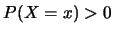 $P(X=x)>0$