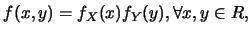 $\displaystyle f(x,y)=f_X(x)f_Y(y), \forall x,y \in R,$