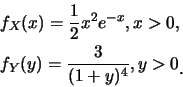 \begin{eqnarray*}
&& f_X(x)=\frac 12 x^2 e^{-x}, x>0,\\
&& f_Y(y)=\frac {3}{(1+y)^4}, y>0\raisebox{-1.2mm}{�C}
\end{eqnarray*}