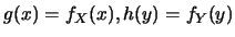 $g(x)=f_X(x),h(y)=f_Y(y)$
